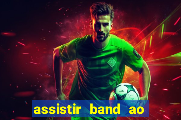 assistir band ao vivo multicanais